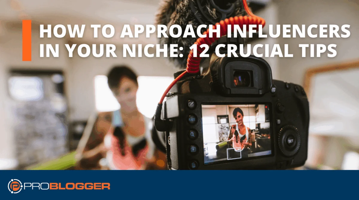 How to Approach Influencers in Your Niche Twelve Crucial Tips